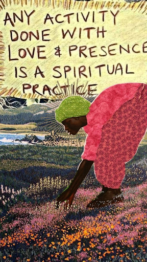 Any activity done with love and presence is a spiritual practice Any activity done with love and presence is a spiritual practice—this is how we show up for community.